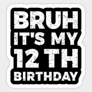 Bruh Its My 12Th Birthday 12 Year Old Birthday Sticker